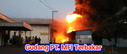 Gudang Cat PT. MFI Ludes Terbakar.